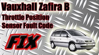 Vauxhall Zafira B Throttle Position Sensor Fault Code Fix Astra Opel  VXR