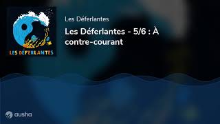 Les Déferlantes - 5/6 : À contre-courant