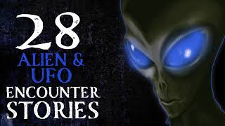 28 SCARY ALIEN & UFO ENCOUNTER STORIES