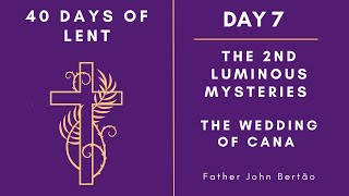 Day 7 - 40 Days of Lent | The Second Luminous Mysteries | The Wedding Of Cana