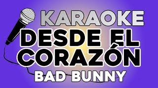 Desde El Corazón - Bad Bunny KARAOKE con LETRA