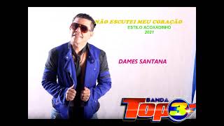 DAMES SANTANA-E BANDA TOP 3-NÃO ESCUTEI MEU CORAÇÃO-ACOXADINHO-2021