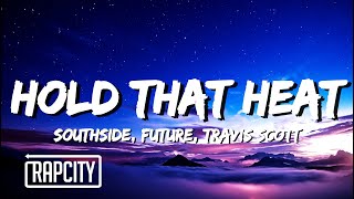 Southside, Future - Hold That Heat (Lyrics) ft. Travis Scott