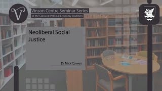 Vinson Centre Seminar Series, 2023: ‘Neoliberal social justice’ by Nick Cowen