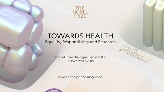 Towards Health: Equality, Responsibility and Research - Nobel Prize Dialogue Berlin 2019