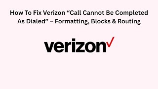 How To Fix Verizon “Call Cannot Be Completed As Dialed” – Formatting, Blocks & Routing