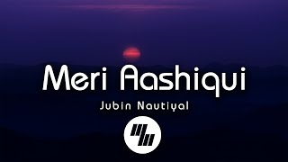 Jubin Nautiyal - Meri Aashiqui (Lyrics)
