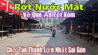 Rớt Nước Mắt Cảnh Tượng Này Về Quê Ăn Tết Xóm, Chợ Tân Thành Lớn Nhất Sài Gòn.