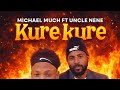 Kure kure remix _Michael much moyo_ ft_ Uncle Nene official_music 