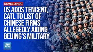 US Adds Tencent, CATL To List Of Chinese Firms Allegedly Aiding Beijing’s Military|Dawn News English