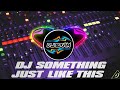 DJ SOMETHING JUST LIKE THIS REMIX FULL BASS | Dj Bram