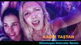 Kadir Taştan Silinmeyen Hatıralar Club Remix