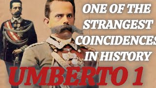 A well-documented story stranger than fiction:Umberto I – One of History’s Strangest Coincidences