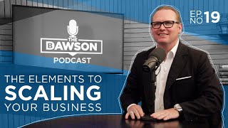 The Elements to Scaling Your Business - THE B DAWSON SHOW