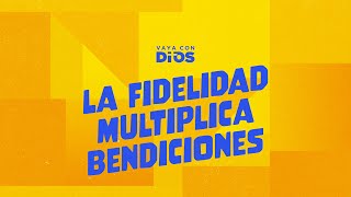 VayaconDiosEp 1375 La fidelidad multiplica bendiciones