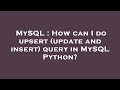 MySQL : How can I do upsert (update and insert) query in MySQL Python?