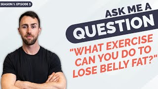 What Exercise can you do to lose belly fat? | Body Smart Live Q&A - Season 1: Episode 5
