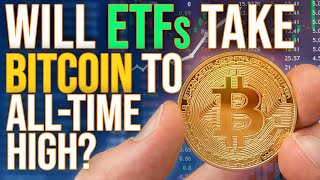 Will ETFs Take Bitcoin To A New All-Time High?