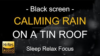 Black Screen | Rain on Tin Metal Roof, Rain Sound Sleep in Minutes | Rain White Noise | Hi-Res audio