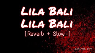 Lila Bali Lila Bali▮Reverb+Slow▮#bangla song▮slowerb Mzc▮single Track▮
