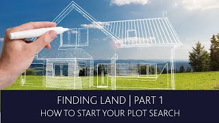 Finding Land For A Self Build |  Part 1 - How to start your plot search