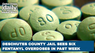 Deschutes Co. Jail sees 6 inmate fentanyl overdoses in past week