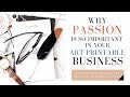 Etsy For Beginners: Why PASSION Is So Important To Help Grow Your Art Printable Business!