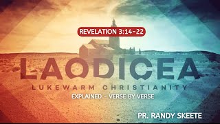 The Laodicean Church of Revelation 3:14-22 || EXPLAINED VERSE BY VERSE || By Pr. Randy Skeete