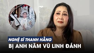 Nghệ sĩ Thanh Hằng bật khóc khi kể chuyện về anh Năm Vũ Linh