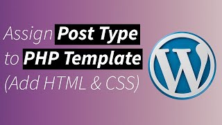 Assign a Post Type to a Custom PHP Template in WordPress (Include HTML & CSS)