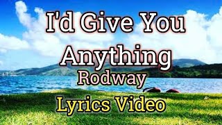 I'd Give You Anything - Rodway (Lyrics Video)