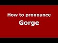 How to pronounce Gorge (American English/US)  - PronounceNames.com