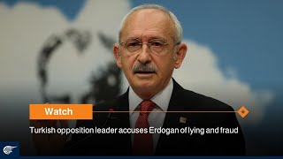 Turkish opposition leader accuses Erdogan of lying and fraud