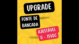 Upgrade em uma Fonte de Alimentação Ajustável 0-15vDC