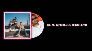 DIL NU - AP DHILLON | SHINDA KAHLON | DJ KS REMIX