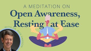 A Meditation on Open Awareness, Resting at Ease from Dr. Rick Hanson