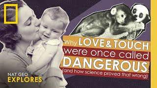 Why love and touch were once called 'dangerous' and how science proved that wrong | Nat Geo Explores