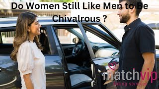 Do woman still like men to be chivalrous?