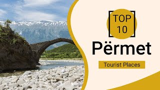 Top 10 Best Tourist Places to Visit in Permet | Albania - English