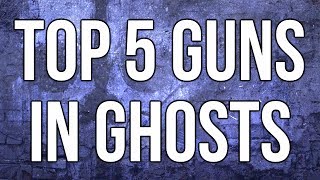 Ghosts In Depth - Top 5 Guns in Ghosts (& Elgato Giveaway)