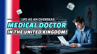 Life as an Overseas Medical Doctor in the United Kingdom | Medical Appraisal