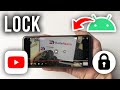 How To Lock YouTube On Screen On Android Phone - Full Guide
