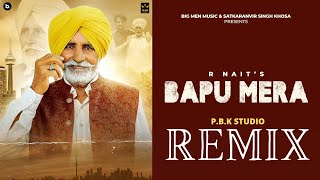 Bapu Mera Remix -- R Nait -- Laddi Gill -- P.B.K Studio