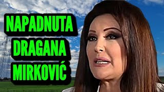 NAPADNUTA DRAGANA MIRKOVIĆ!!! POZNATO STANJE NJE I NJENE ĆERKE