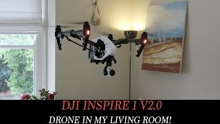 DJI INSPIRE 1 V2.0 - DRONE IN MY LIVING ROOM!