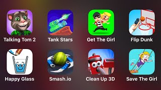 Talking Tom 2, Tank Stars, Get the Girl, Flip Dunk, Happy Glass, Smash.io, Clean Up 3D,Save the Girl