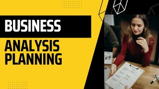 BUSINESS ANALYSIS PLANNING AND MONITORING