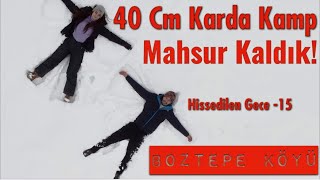 BOZTEPEDE -15 DERECE | 40 CM KARDA KAMP YAPTIK | GECE MAHSUR KALDIK | ARAÇ BOZULDU ! #karkampı #kamp