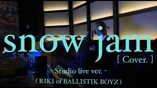 snow jam (Cover) RIKI of BALLISTIK BOYZ - Studio live ver. -