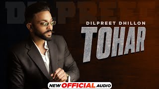 Tohar (Official Audio) | Dilpreet Dhillon | Desi Crew | Narinder Baath | Latest Punjabi Songs 2021